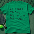 If Youre Reading This Im Late For Pickleball T-Shirt