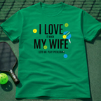 I Love It When My Wife Let's Me Play Pickleball  T-Shirt