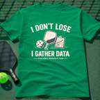 I Don't Lose I Gather Data T-Shirt