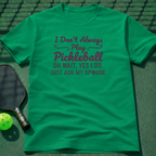 I Don't Always Play Pickleball T-Shirt