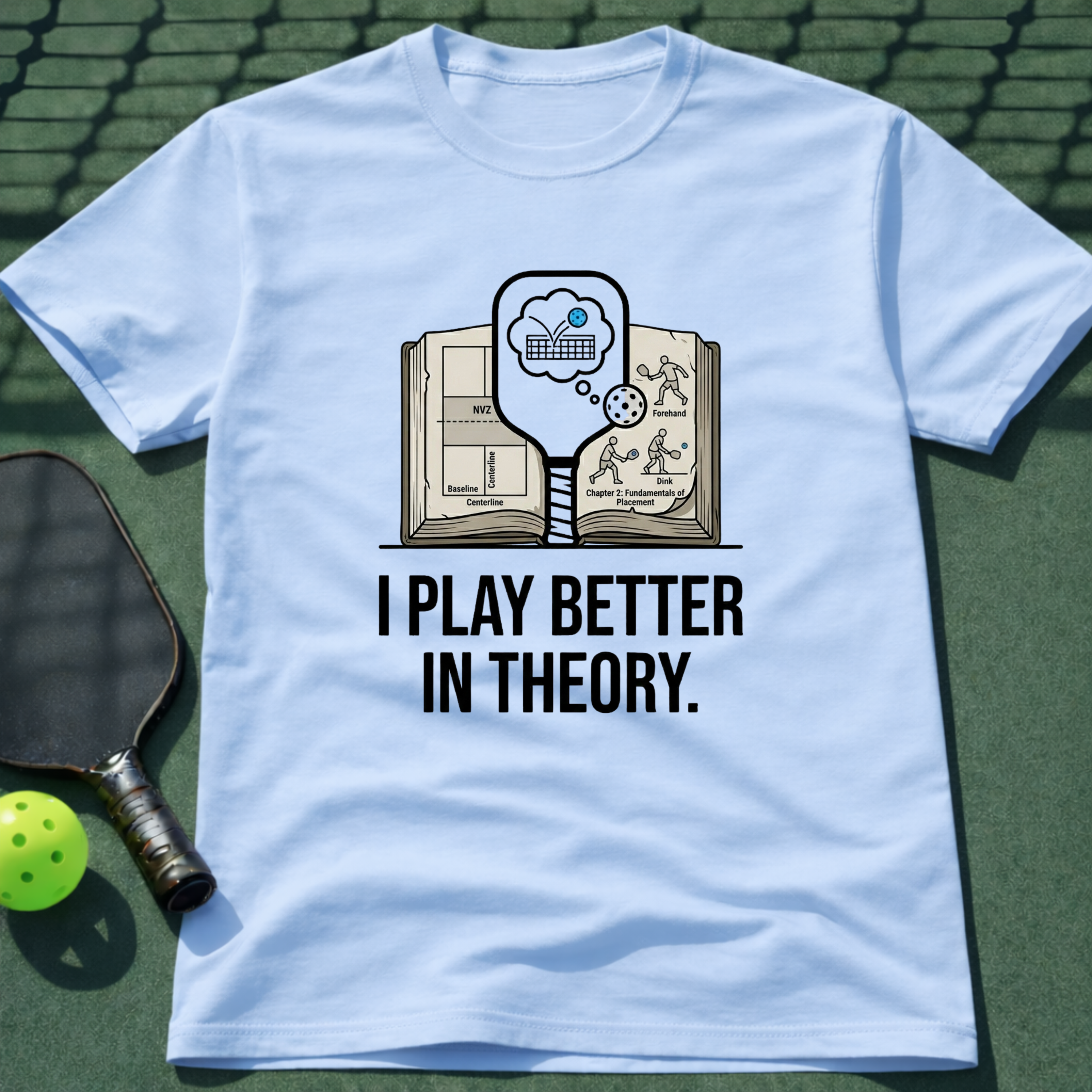 I Play Better In Theory. T-Shirt