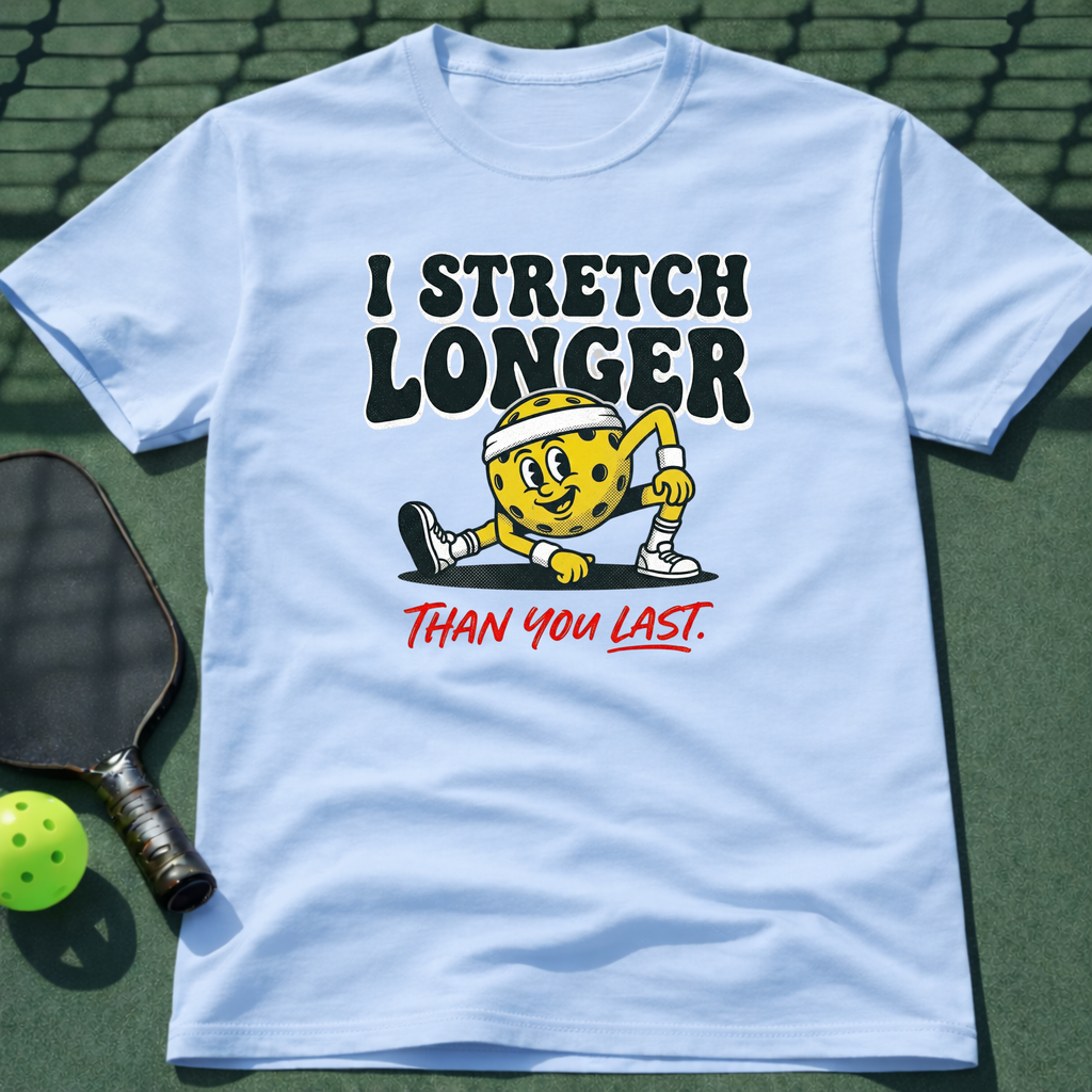 I Stretch Longer Than You Last T-Shirt