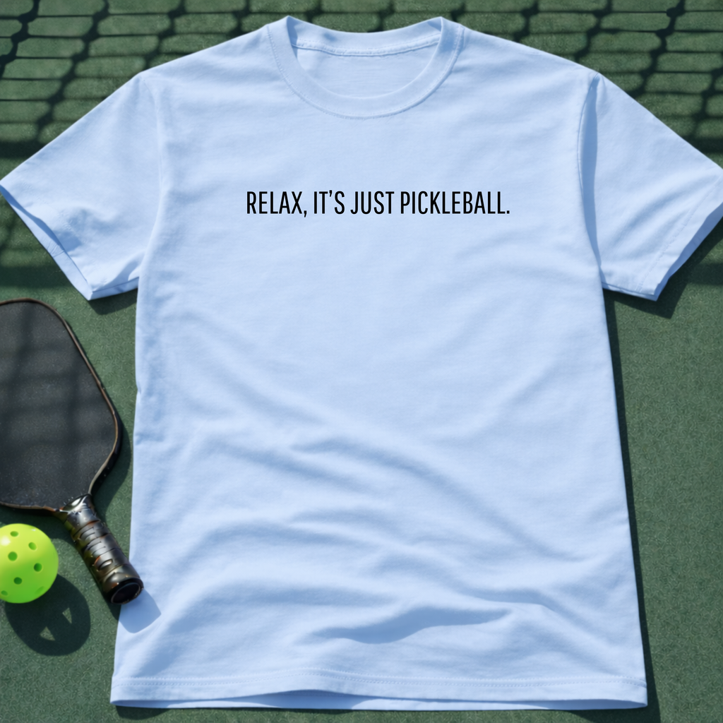Relax, It's Just Pickleball. T-Shirt