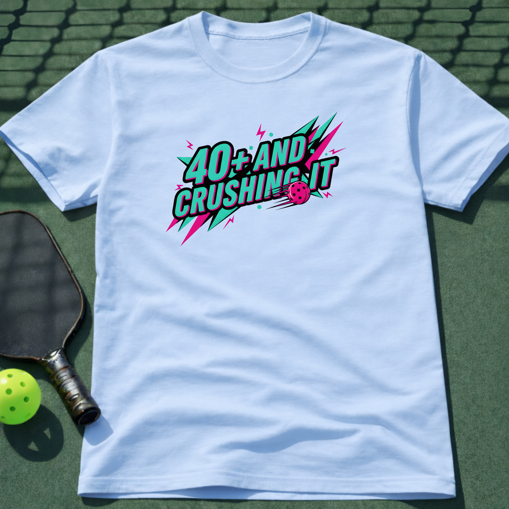 40+ And Crushing It T-Shirt