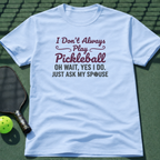 I Don't Always Play Pickleball T-Shirt
