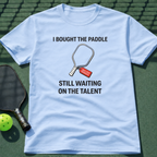 I Bought The Paddle. Still Waiting On The Talent. T-Shirt