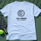I'm A Dinker Not A Thinker T-Shirt