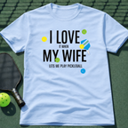 I Love It When My Wife Let's Me Play Pickleball  T-Shirt