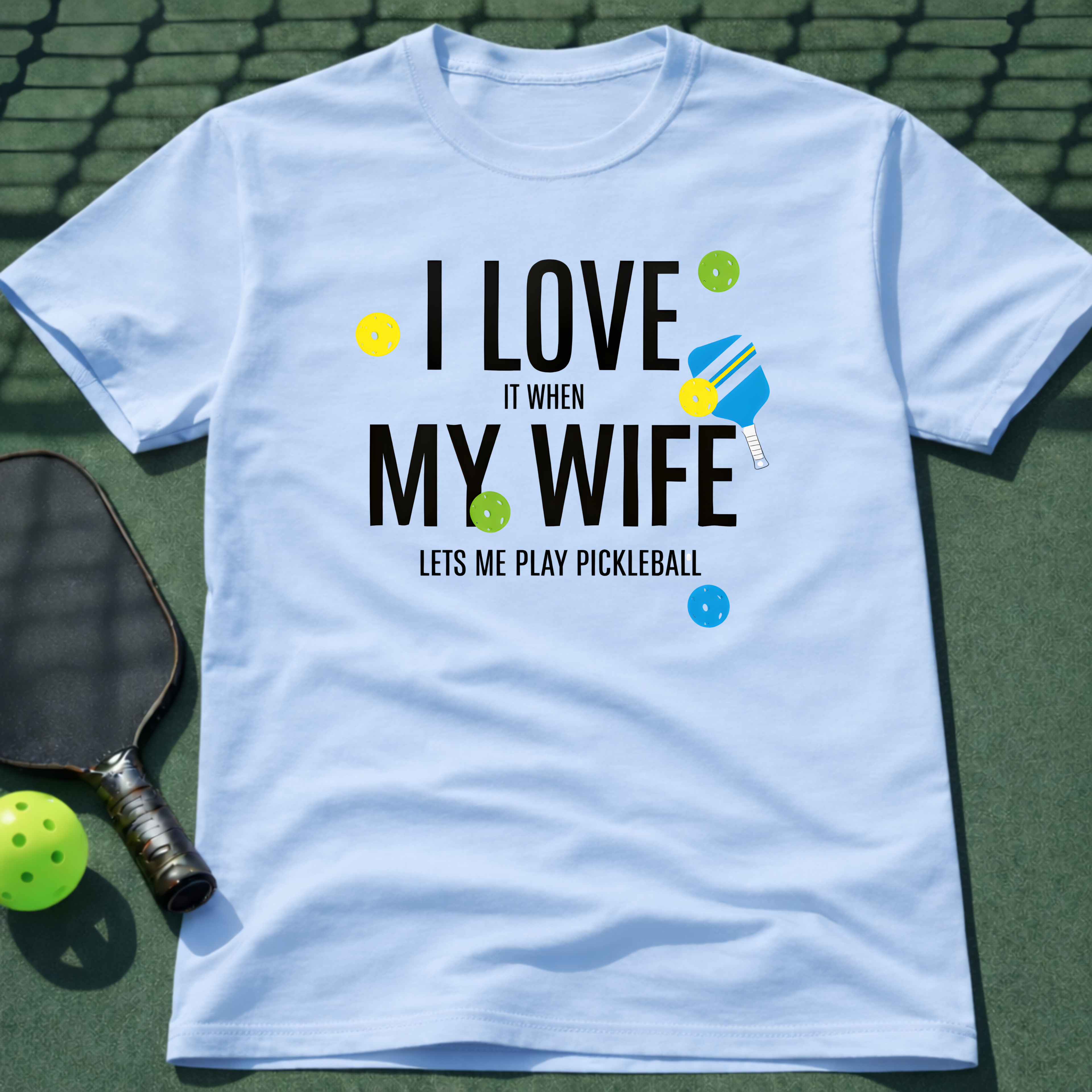 I Love It When My Wife Let's Me Play Pickleball  T-Shirt