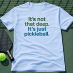It's not that deep. It's just pickleball. T-Shirt