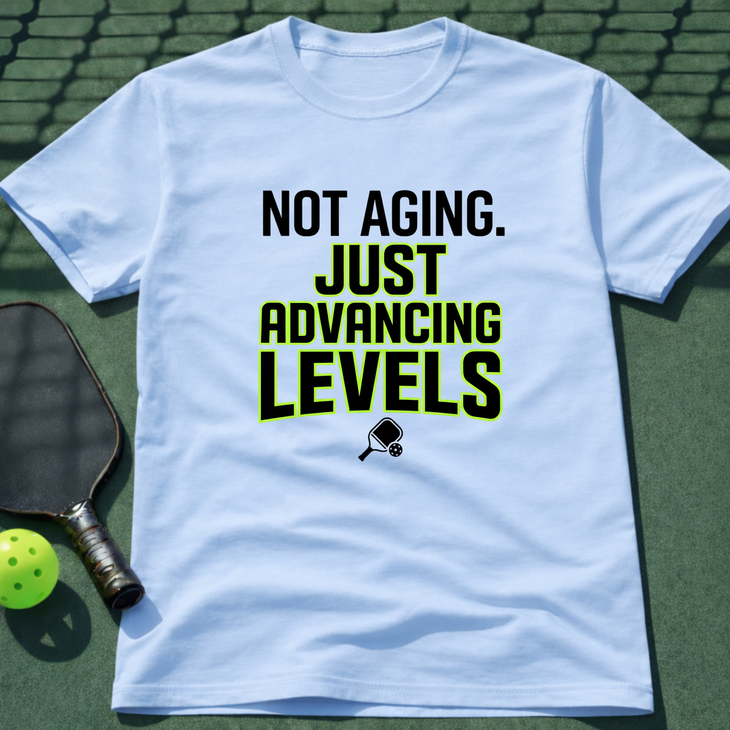 Not Aging. Just Advancing Levels. T Shirt