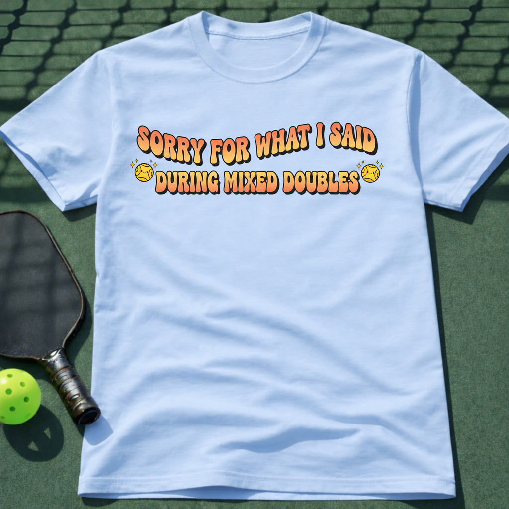 Sorry For What I Said During Mixed Doubles T-Shirt