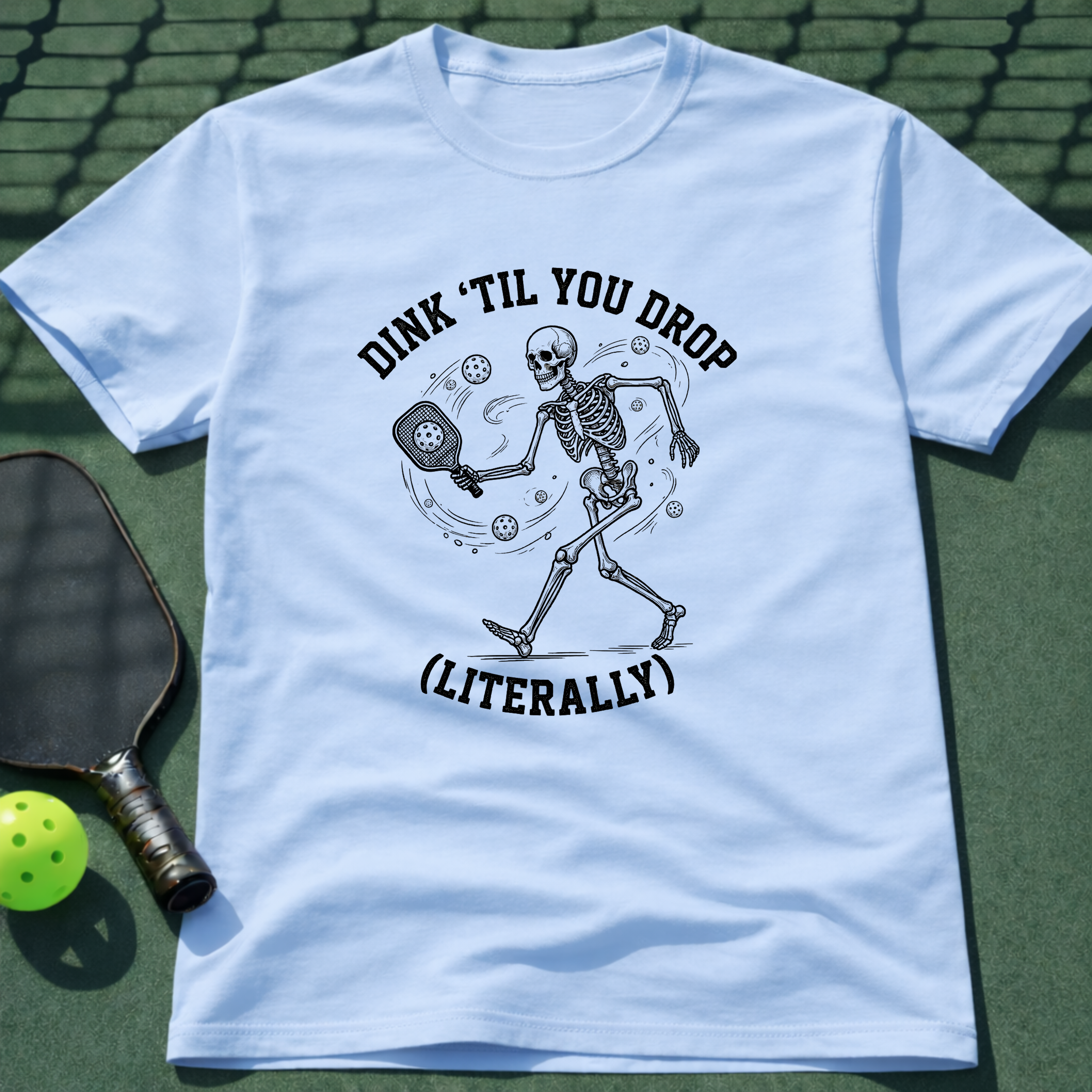 Dink 'Till You Drop (Literally) T-Shirt