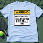 Warning: May Suddenly Start Talking About Pickleball T-Shirt