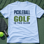 Pickleball Because Golf Is Too Slow T-Shirt