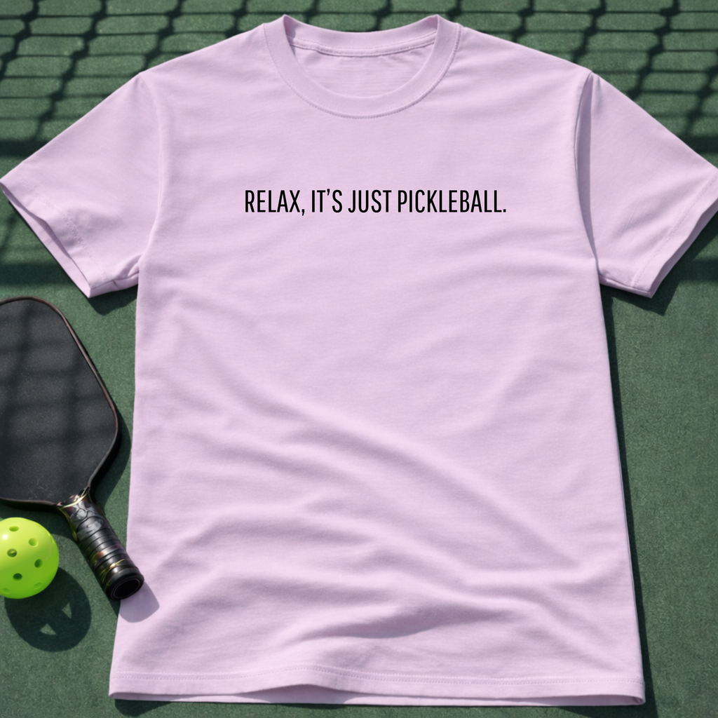 Relax, It's Just Pickleball. T-Shirt
