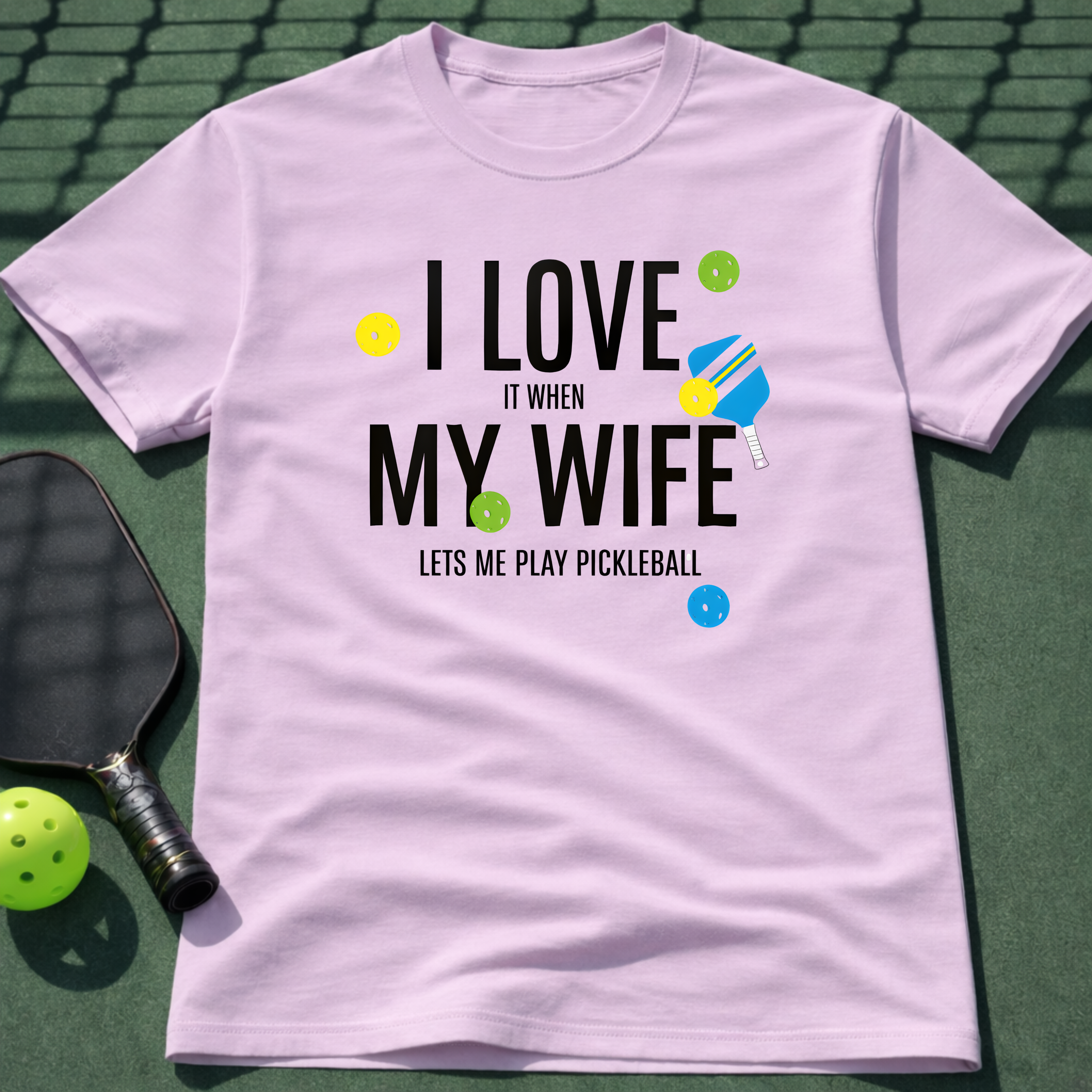 I Love It When My Wife Let's Me Play Pickleball  T-Shirt