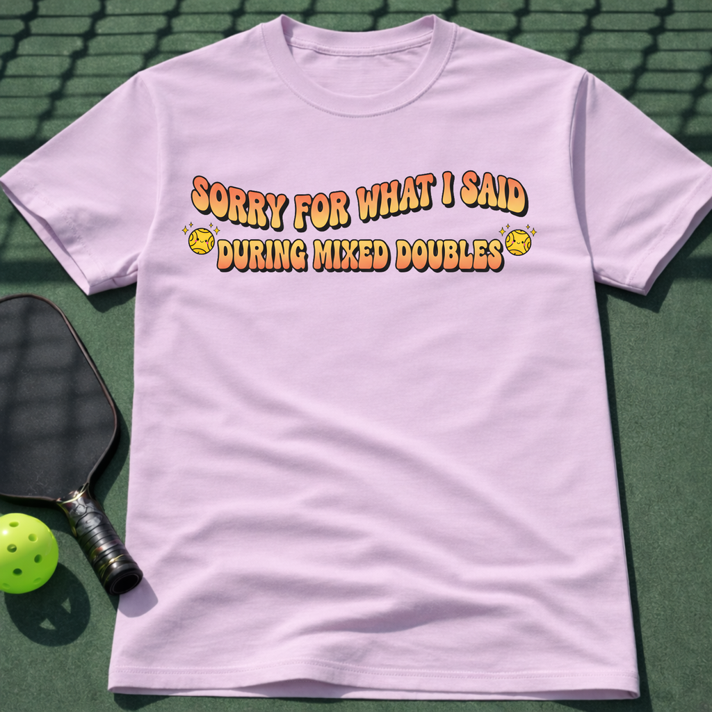 Sorry For What I Said During Mixed Doubles T-Shirt