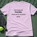 I Don't Always Play Pickleball. T-Shirt