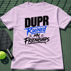 DUPR Ruined My Friendships T-Shirt