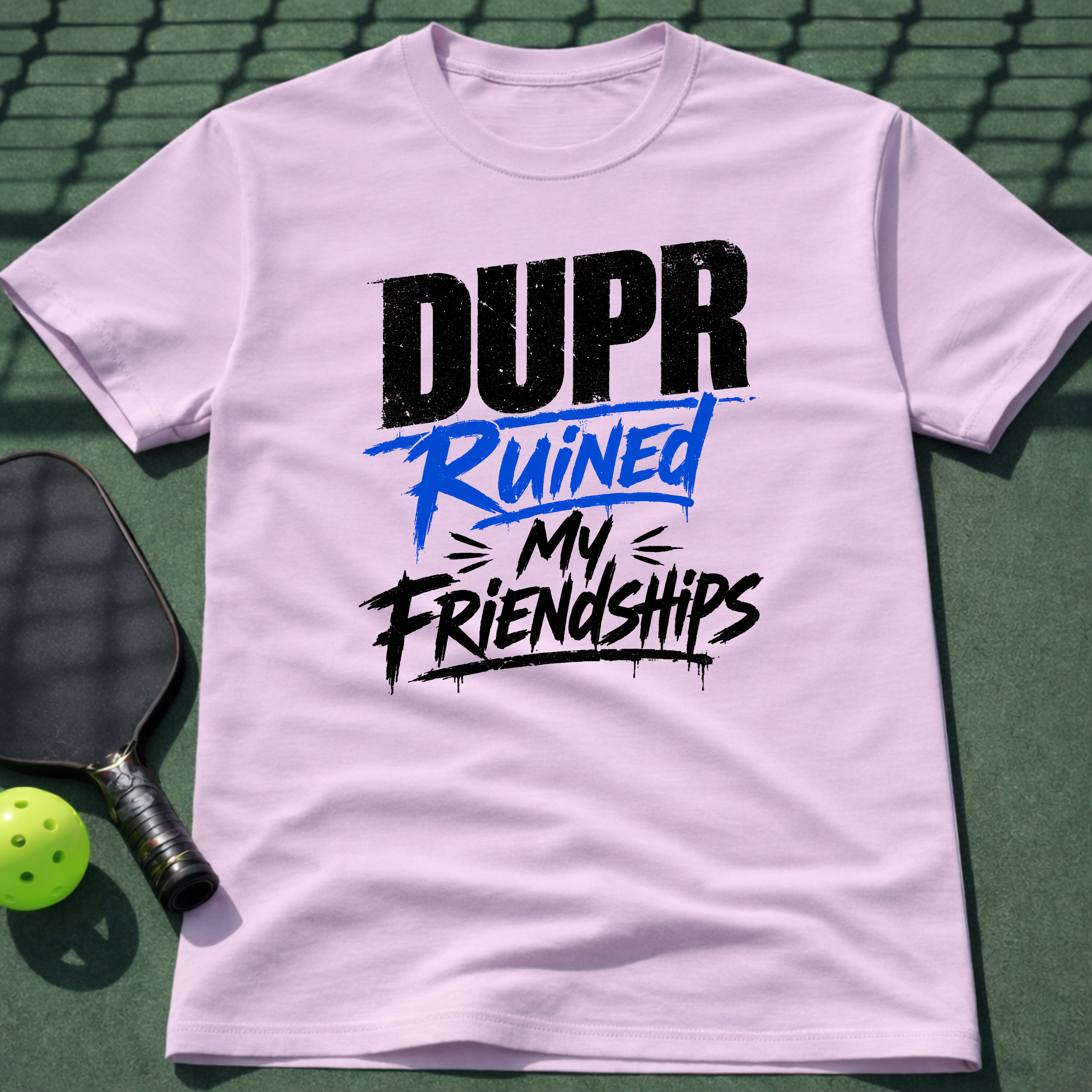 DUPR Ruined My Friendships T-Shirt
