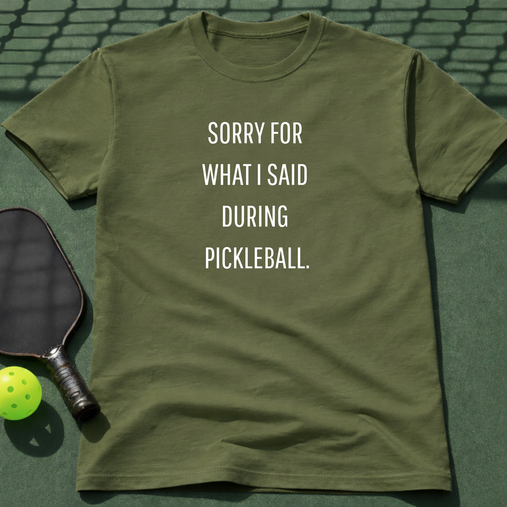Sorry For What I Said During Pickleball. T-Shirt