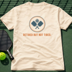 Retired But Not Tired. T-Shirt