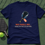 Nice Paddle, Bro... Shame You Can't Hit Anything. T-Shirt