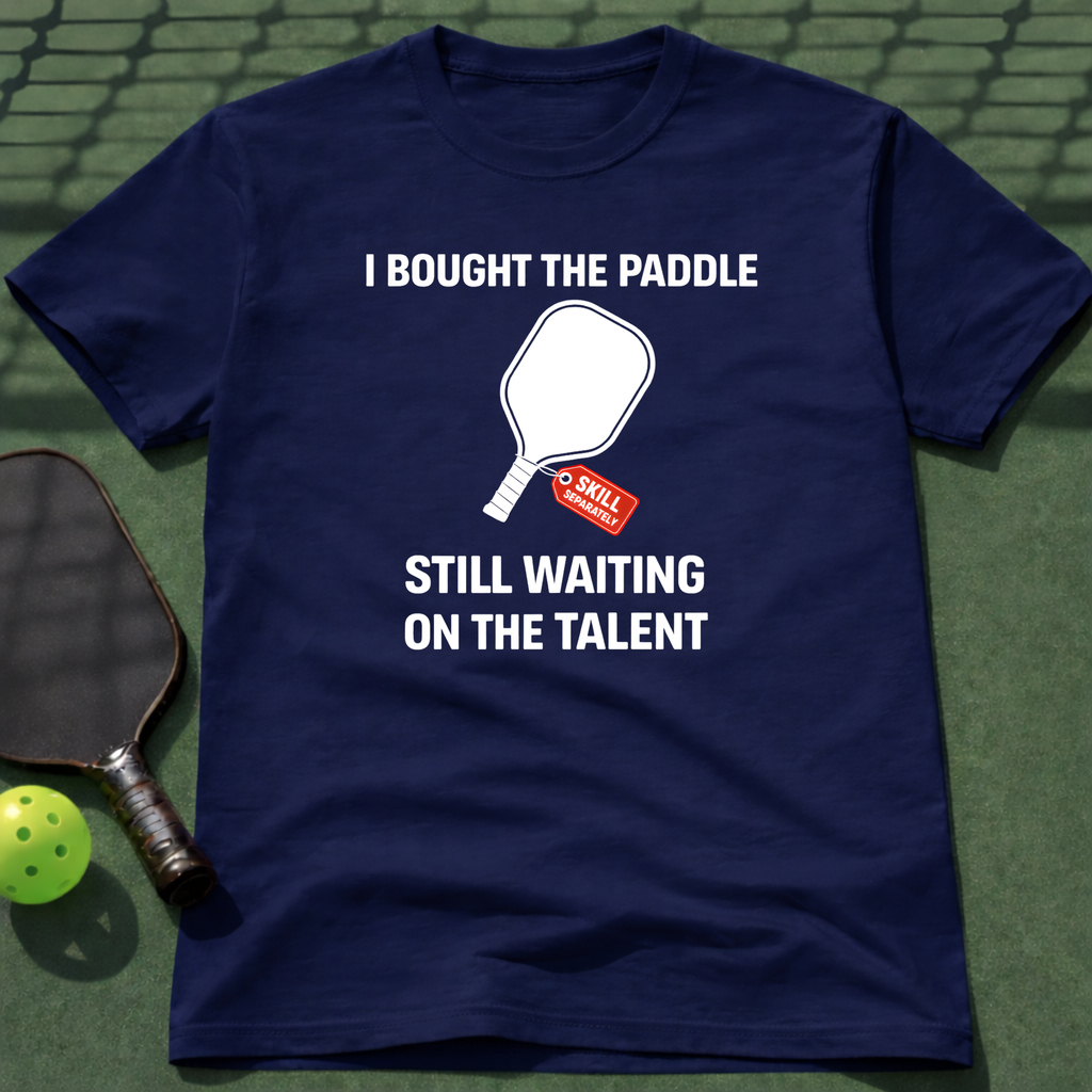 I Bought The Paddle. Still Waiting On The Talent. T-Shirt