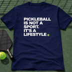 Pickleball Is Not A Sport. It's A Lifestyle. T-Shirt