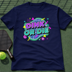 Dink Or Die T-Shirt