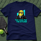Too Cool For The Kitchen T-Shirt