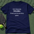 I Don't Always Play Pickleball. T-Shirt