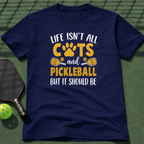 Life Isn't All Cats And Pickleball But It Should Be T-Shirt