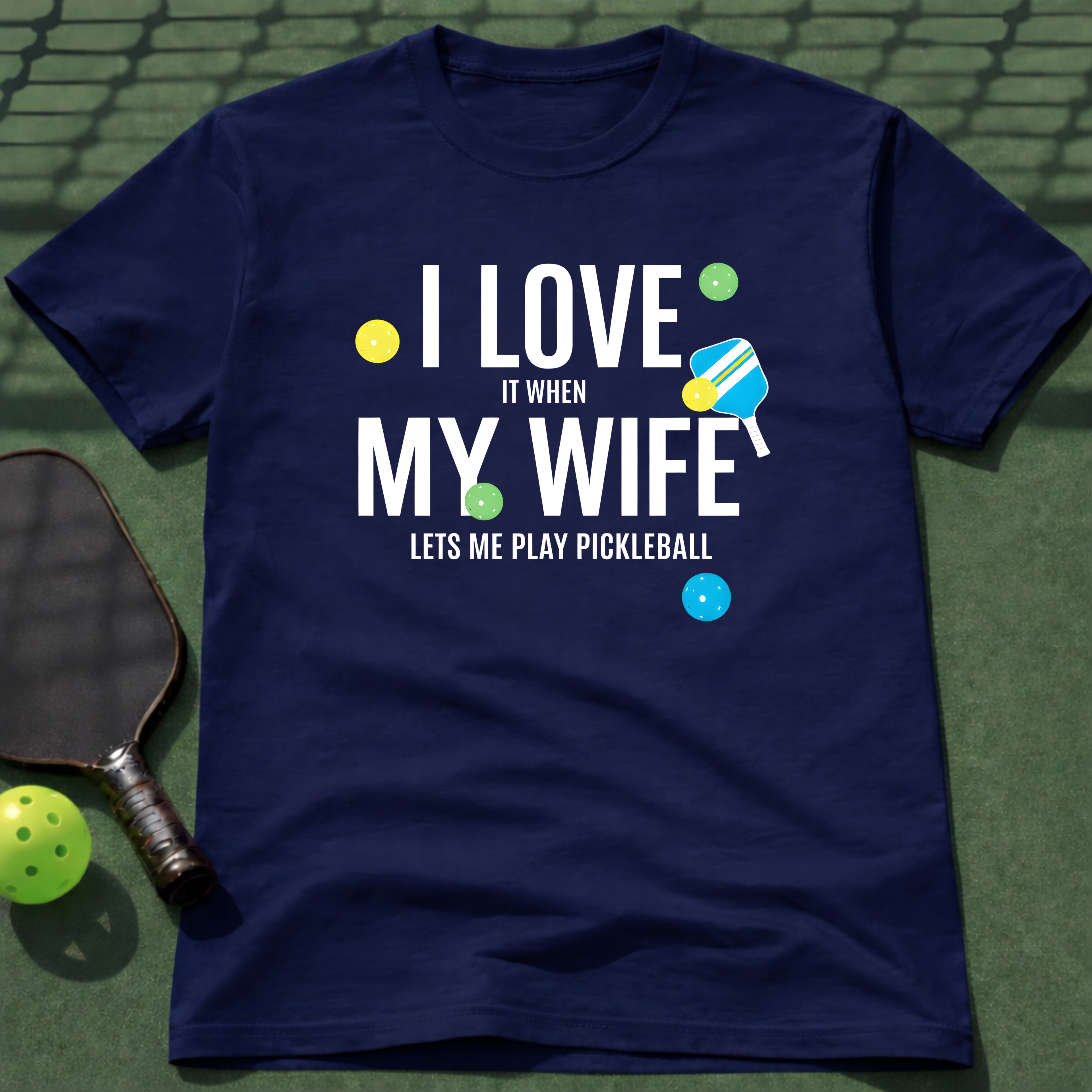 I Love It When My Wife Let's Me Play Pickleball  T-Shirt