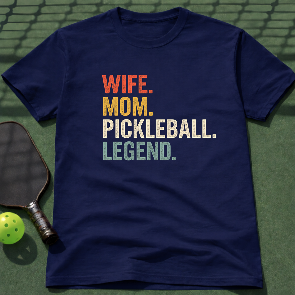 Wife. Mom. Pickleball. Legend. T-Shirt