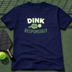 Dink Responsibly T-Shirt