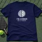I'm A Dinker Not A Thinker T-Shirt