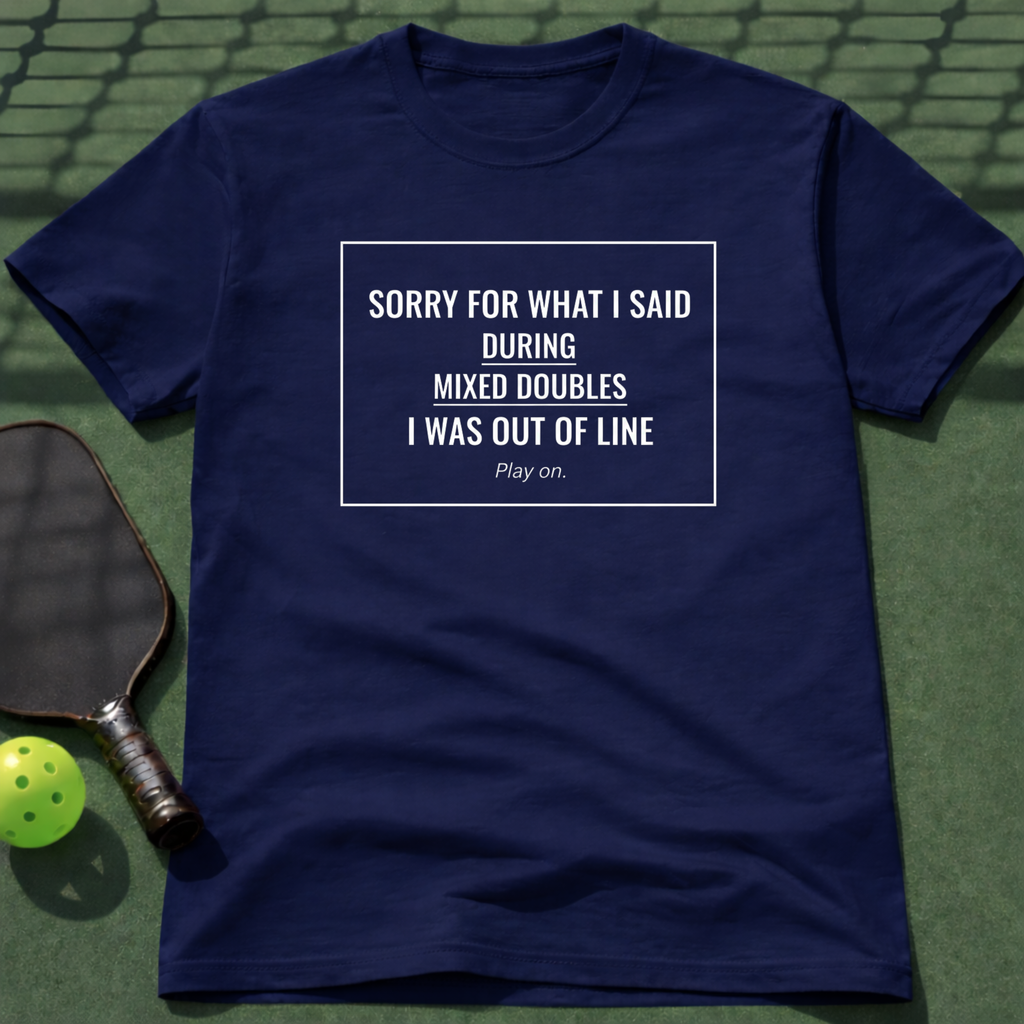 Sorry For What I Said During Mixed Doubles. T-Shirt