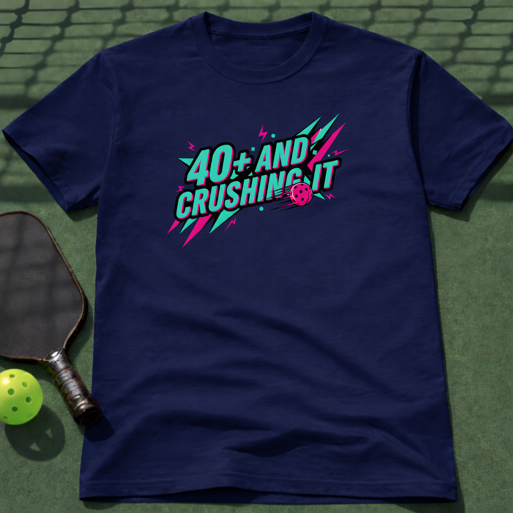40+ And Crushing It T-Shirt