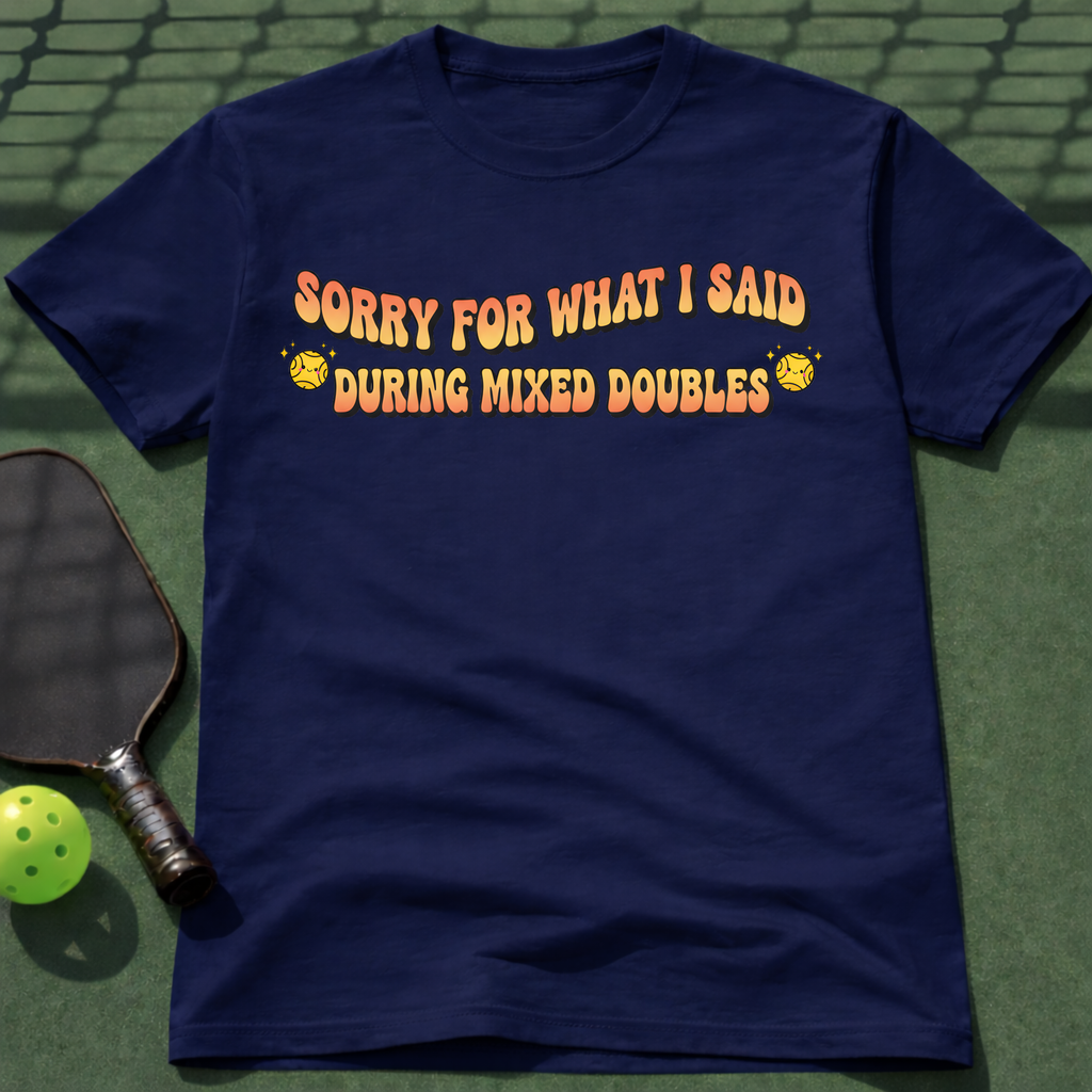 Sorry For What I Said During Mixed Doubles T-Shirt