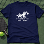 Honey Badger Don't Dink T-Shirt
