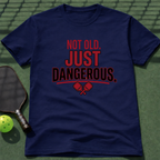 Not Old Just Dangerous. T-Shirt
