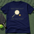 Was That Out? Are You Sure? T-Shirt