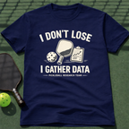 I Don't Lose I Gather Data T-Shirt