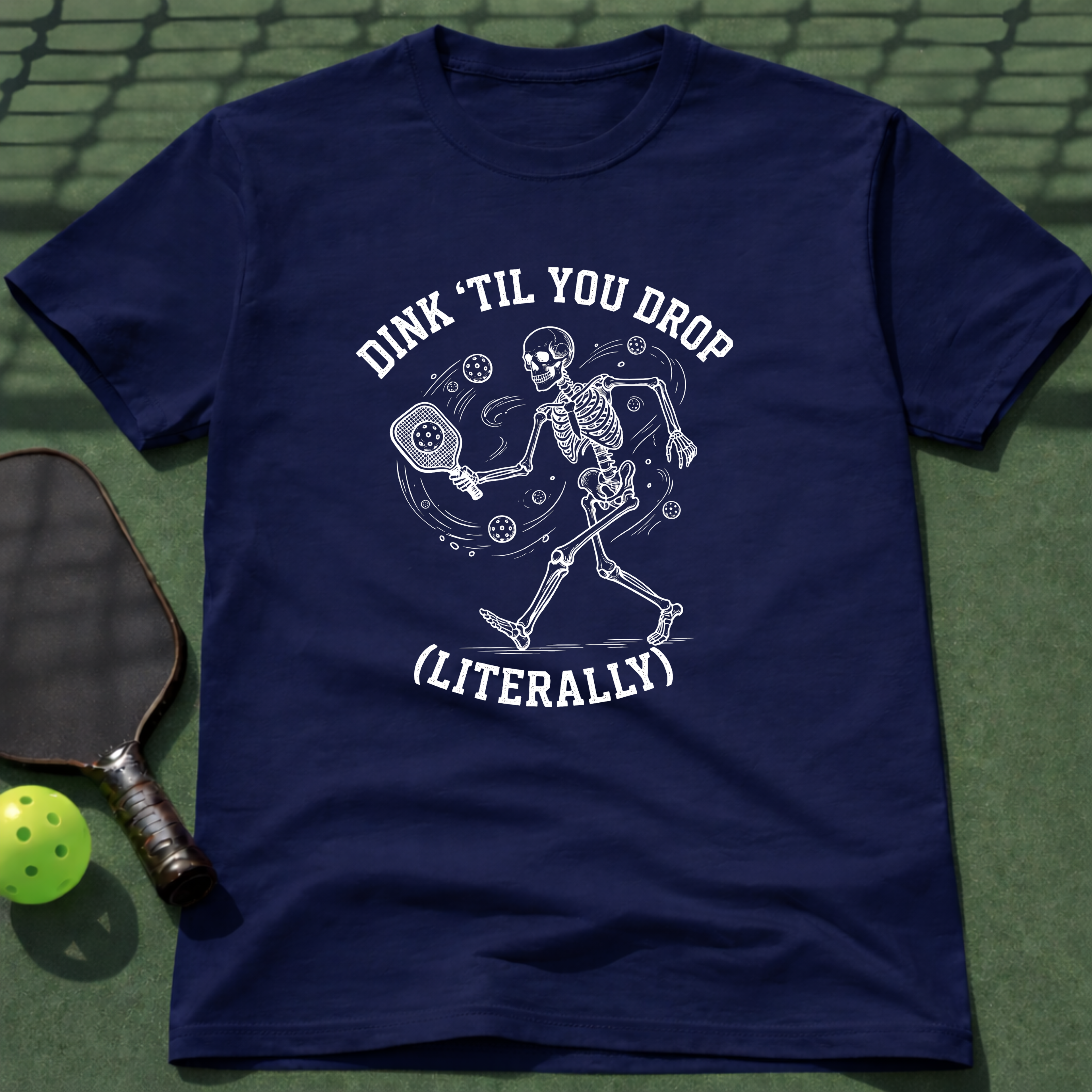 Dink 'Till You Drop (Literally) T-Shirt