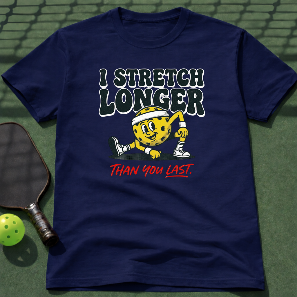 I Stretch Longer Than You Last T-Shirt