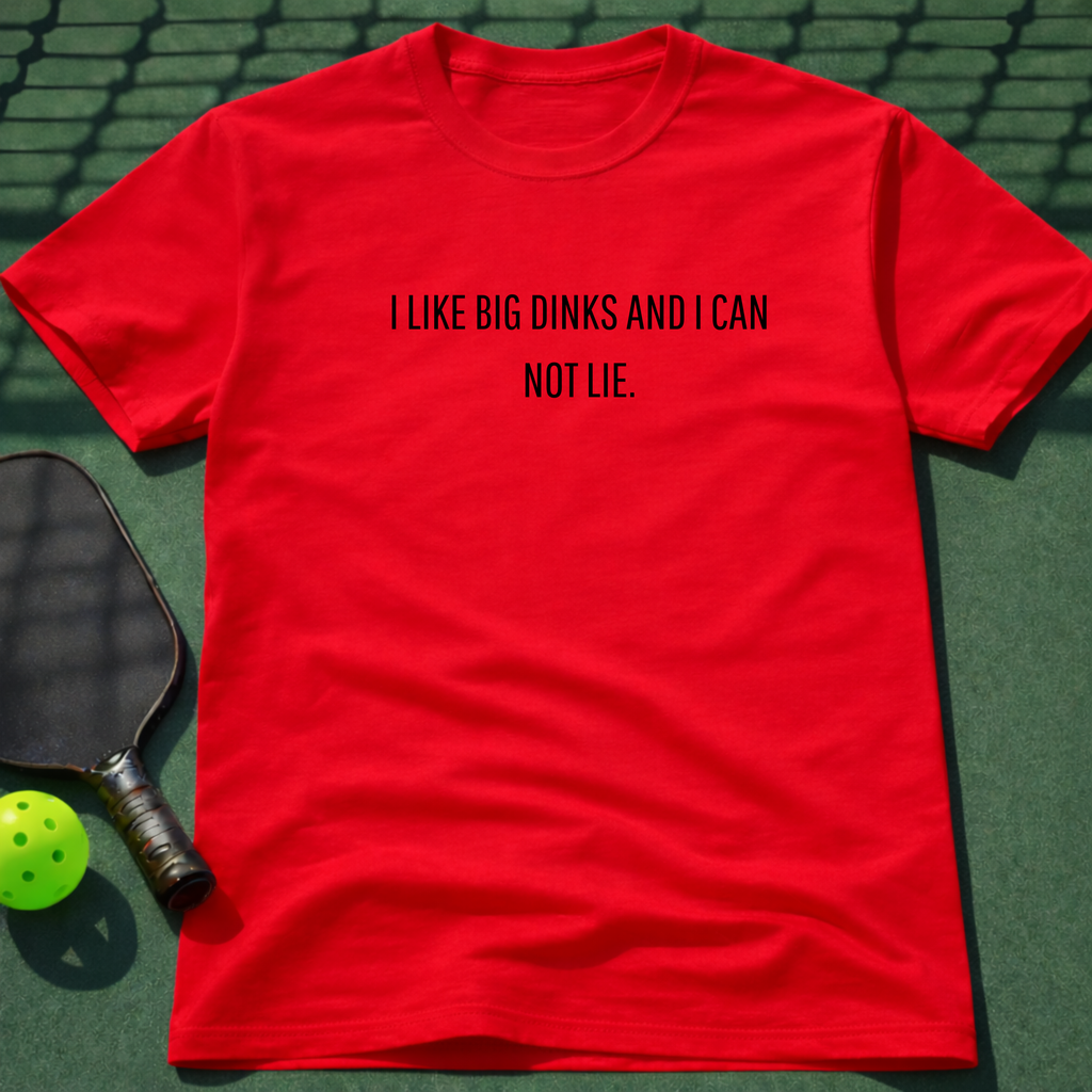 I Like Big Dinks And I Can Not Lie. T-Shirt