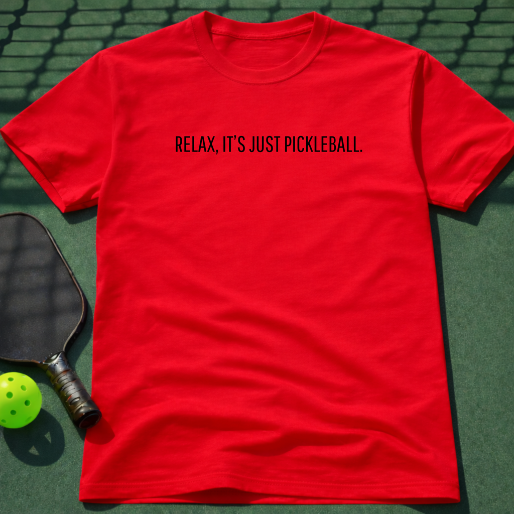Relax, It's Just Pickleball. T-Shirt
