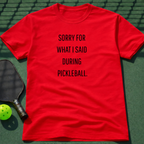 Sorry For What I Said During Pickleball. T-Shirt